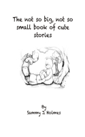 The not so Big but no so small book of cute stories
