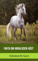 Fakta om Andalusisk häst (Faktabok för barn)