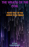The Wrath Of The Coil: Book Two Of The Rising Titan Series