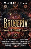 Brujería para principiantes: Secretos de la wicca celta, magia escocesa, creencias paganas irlandesas, hechizos lunares, magia con hierbas, cristales y rituales wiccanos