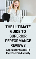 The Ultimate Guide To Superior Performance Reviews: Appraisal Phrases To Increase Productivity: Performance Appraisal Template