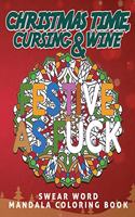 Christmas Time, Cursing & Wine: Festive as Fuck, Motivational Christmas Swear Word Coloring book for Adults - Beautiful Mandala Designs with Funny and Sarcastic Quotes - Great for 