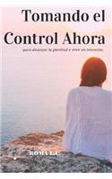 Tomando el Control Ahora