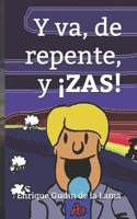 Y va, de repente, y ¡ZAS!