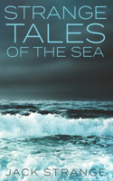 Strange Tales Of The Sea: Clear Print Edition(4 Jack's Strange Tales)