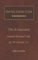 United States Code Annotated Title 26 Internal Revenue Code 2020 Edition §§1 - 59 Volume 1/11