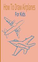 How To Draw AirPlanes For Kids