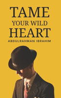 Tame Your Wild Heart: A Journey to Personal Growth and Self-Realization