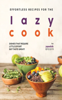 Effortless Recipes for the Lazy Cook: Dishes That Require Little Effort but Taste Great!
