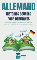 ALLEMAND Histoires courtes pour débutants: 20 histoires courtes captivantes pour apprendre l'allemand et améliorer son vocabulaire en s'amusant !