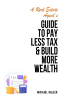 Real Estate Agent's Guide to Pay Less Tax & Build More Wealth