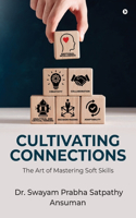 Cultivating Connections: The Art of Mastering Soft Skills