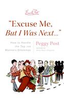 Excuse Me, But I Was Next: How to Handle 100 Modern-day Manners Dilemmas Including Rude E-mails, Regifting, Double Dipping and Cell Yelling
