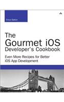 Gourmet iOS Developer's Cookbook, The: Even More Recipes for Better iOS App Development