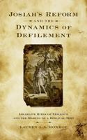 Josiah's Reform and the Dynamics of Defilement: Israelite Rites of Violence and the Making of a Biblical Text(English)