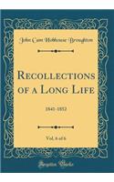 Recollections of a Long Life, Vol. 6 of 6: 1841-1852 (Classic Reprint)