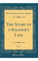 The Story of a Soldier's Life, Vol. 1 (Classic Reprint)