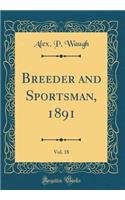 Breeder and Sportsman, 1891, Vol. 18 (Classic Reprint)