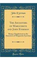 The Ancestors of Marguerite and John Eyerman: Being a Supplement to the Ancestors of Marguerite Eyerman (Classic Reprint): Being a Supplement to the Ancestors of Marguerite Eyerman (Classic Reprint)