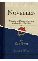 Novellen, Vol. 17: Moralische Unmöglichkeiten Und Andere Novellen (Classic Reprint)