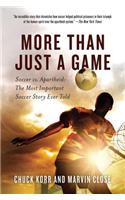 More Than Just a Game: Soccer vs. Apartheid: The Most Important Soccer Story Ever Told