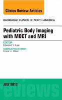 Pediatric Body Imaging with Advanced Mdct and Mri, an Issue of Radiologic Clinics of North America