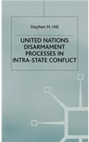 United Nations Disarmament Processes in Intra-State Conflict