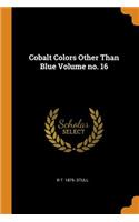 Cobalt Colors Other Than Blue Volume no. 16