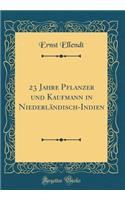 23 Jahre Pflanzer Und Kaufmann in Niederlï¿½ndisch-Indien (Classic Reprint)