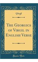 The Georgics of Virgil in English Verse (Classic Reprint)