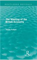 Wasting of the British Economy (Routledge Revivials)