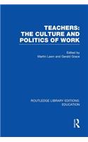 Teachers: The Culture and Politics of Work (Rle Edu N)