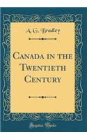 Canada in the Twentieth Century (Classic Reprint)