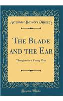 The Blade and the Ear: Thoughts for a Young Man (Classic Reprint)