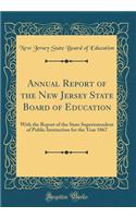 Annual Report of the New Jersey State Board of Education: With the Report of the State Superintendent of Public Instruction for the Year 1867 (Classic Reprint)