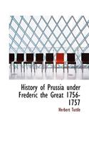 History of Prussia Under Frederic the Great 1756-1757