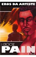 I Choose Pain a Novel