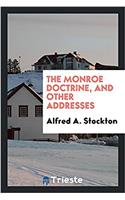 THE MONROE DOCTRINE, AND OTHER ADDRESSES