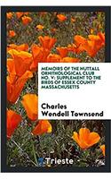 Memoirs of the Nuttall Ornithological Club No. V: Supplement to the birds of essex county Massachusetts