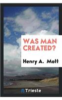 Was Man Created?