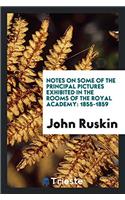 Notes on Some of the Principal Pictures Exhibited in the Rooms of the Royal Academy: 1855-1859