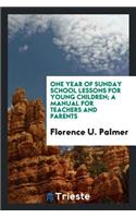 One Year of Sunday School Lessons for Young Children; A Manual for Teachers and Parents ..