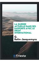 La Guerre Actuelle Dans Ses Rapports Avec Le Droit International