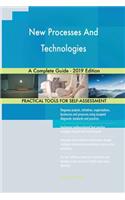 New Processes And Technologies A Complete Guide - 2019 Edition