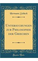 Untersuchungen zur Philosophie der Griechen (Classic Reprint)