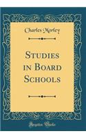 Studies in Board Schools (Classic Reprint)