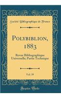 Polybiblion, 1883, Vol. 39: Revue Bibliographique Universelle; Partie Technique (Classic Reprint)