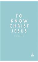 To Know Christ Jesus