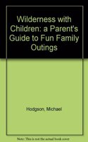 Wilderness with Children: a Parent's Guide to Fun Family Outings
