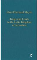 Kings and Lords in the Latin Kingdom of Jerusalem: (Variorum Collected Studies)